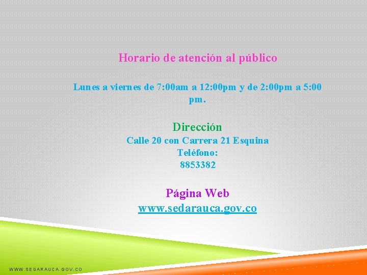 Horario de atención al público Lunes a viernes de 7: 00 am a 12: