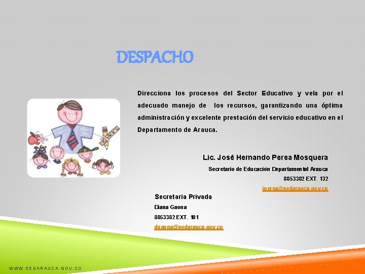 DESPACHO Direcciona los procesos del Sector Educativo y vela por el adecuado manejo de