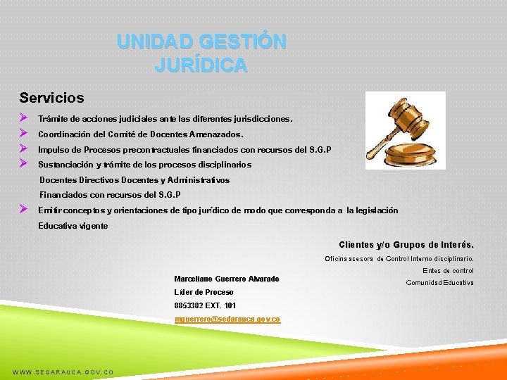 UNIDAD GESTIÓN JURÍDICA Servicios Ø Trámite de acciones judiciales ante las diferentes jurisdicciones. Ø