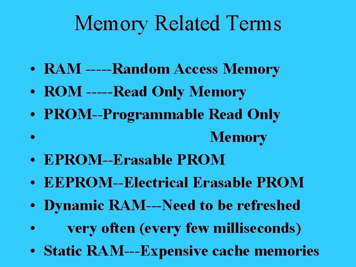 Memory Related Terms • • • RAM -----Random Access Memory ROM -----Read Only Memory