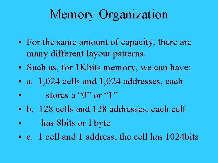Memory Organization • For the same amount of capacity, there are many different layout