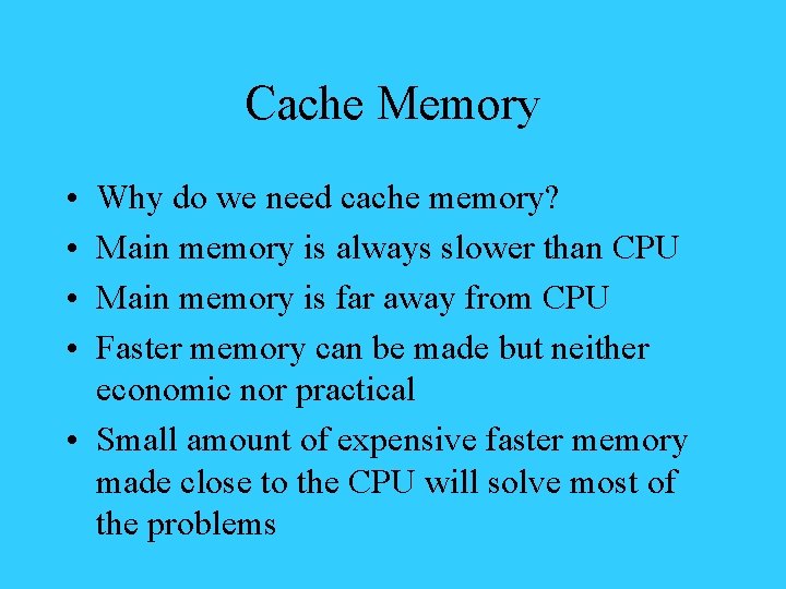 Cache Memory • • Why do we need cache memory? Main memory is always