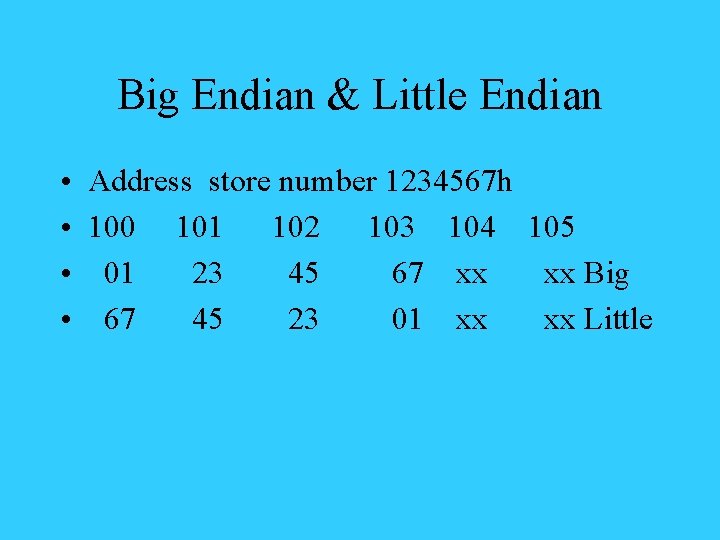 Big Endian & Little Endian • • Address store number 1234567 h 100 101