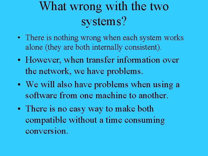 What wrong with the two systems? • There is nothing wrong when each system