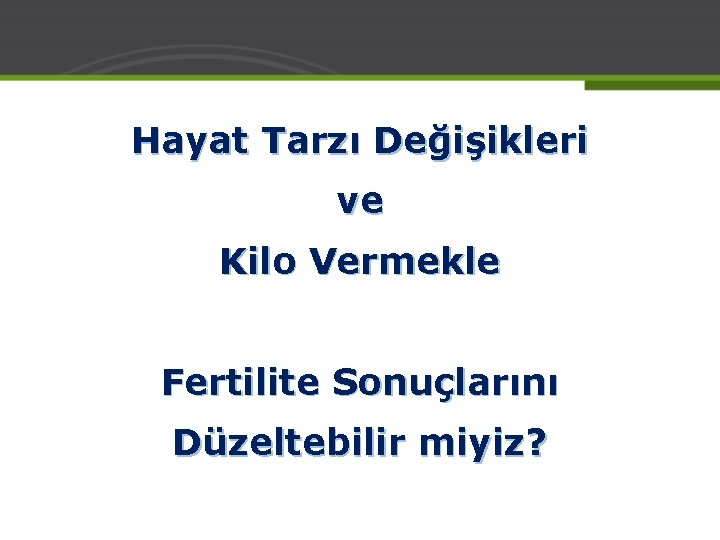 Hayat Tarzı Değişikleri ve Kilo Vermekle Fertilite Sonuçlarını Düzeltebilir miyiz? 