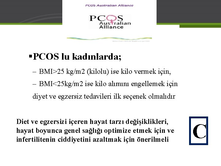 §PCOS lu kadınlarda; – BMI>25 kg/m 2 (kilolu) ise kilo vermek için, – BMI<25