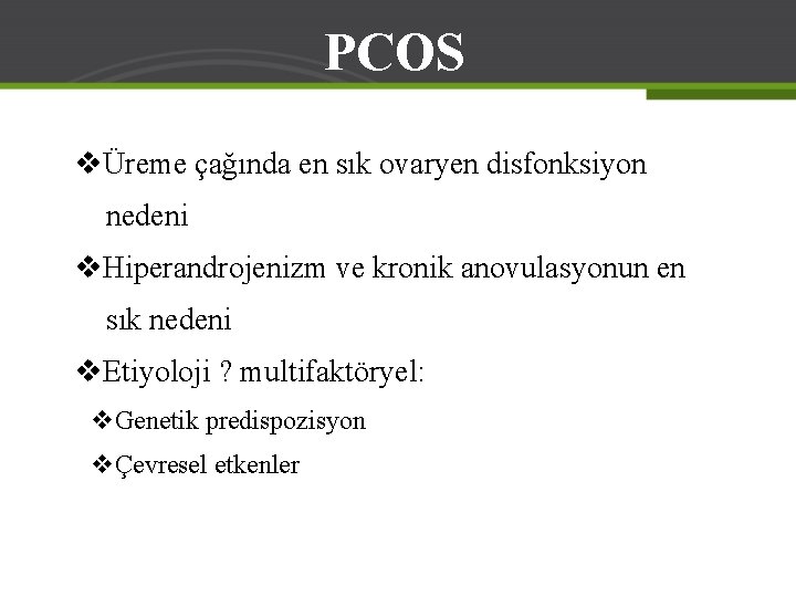 PCOS vÜreme çağında en sık ovaryen disfonksiyon nedeni v. Hiperandrojenizm ve kronik anovulasyonun en