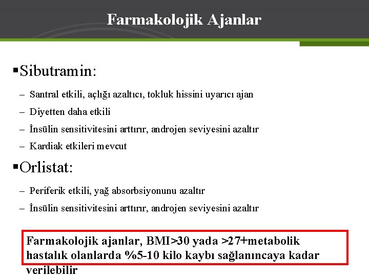 Farmakolojik Ajanlar §Sibutramin: – Santral etkili, açlığı azaltıcı, tokluk hissini uyarıcı ajan – Diyetten