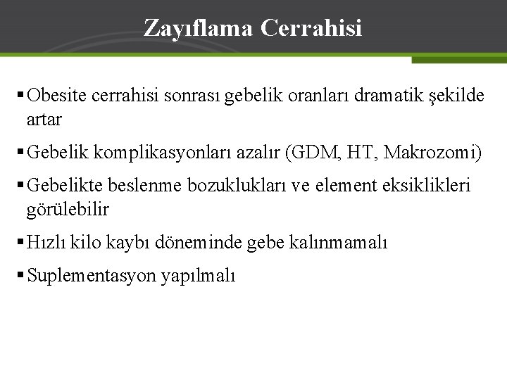 Zayıflama Cerrahisi § Obesite cerrahisi sonrası gebelik oranları dramatik şekilde artar § Gebelik komplikasyonları