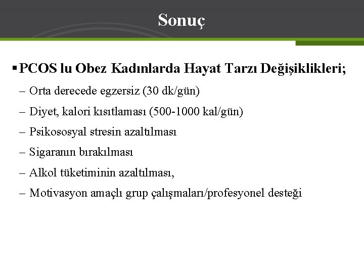 Sonuç § PCOS lu Obez Kadınlarda Hayat Tarzı Değişiklikleri; – Orta derecede egzersiz (30