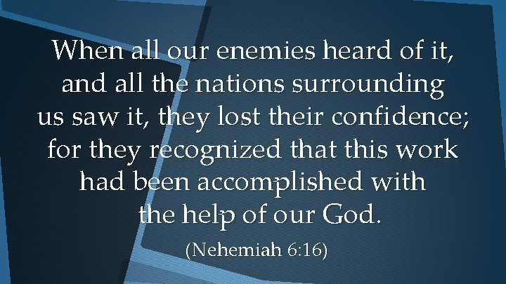 When all our enemies heard of it, and all the nations surrounding us saw