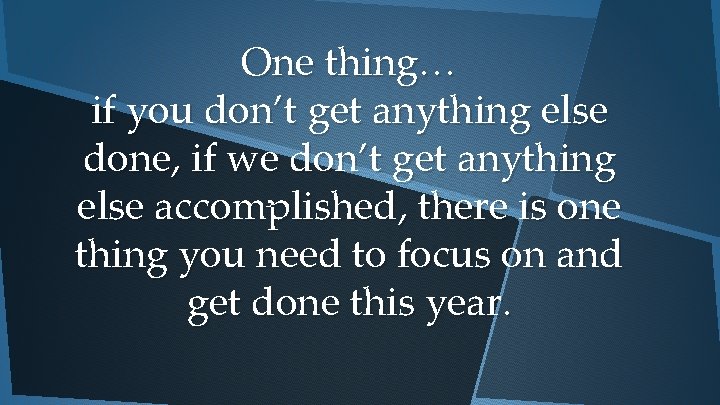 One thing… if you don’t get anything else done, if we don’t get anything