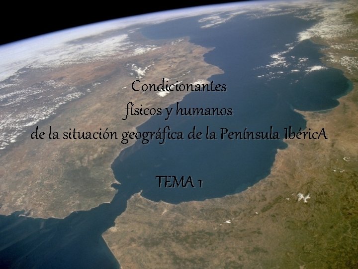 Condicionantes físicos y humanos de la situación geográfica de la Península Ibéric. A TEMA