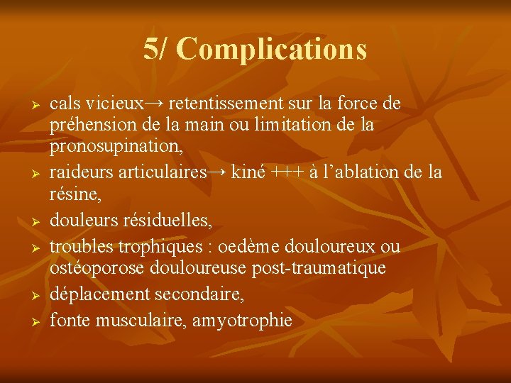 5/ Complications Ø Ø Ø cals vicieux→ retentissement sur la force de préhension de