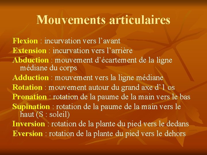 Mouvements articulaires Flexion : incurvation vers l’avant Extension : incurvation vers l’arrière Abduction :