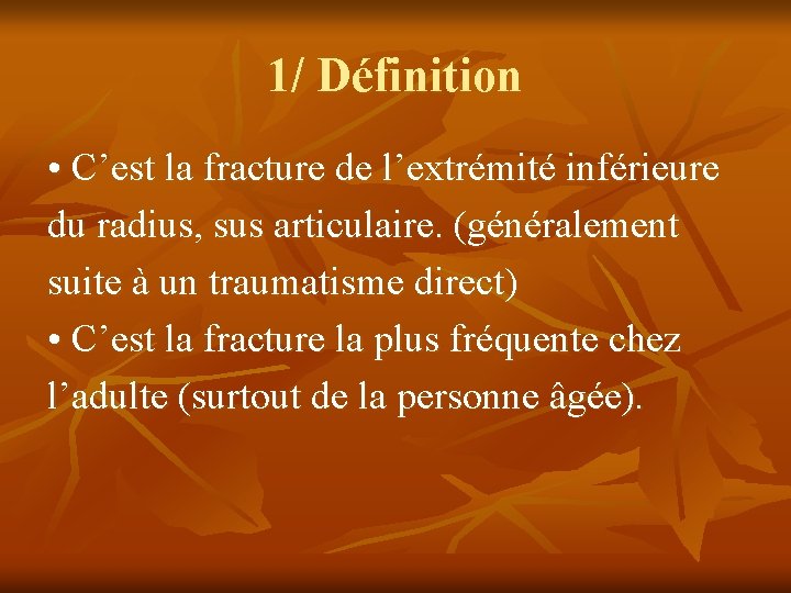 1/ Définition • C’est la fracture de l’extrémité inférieure du radius, sus articulaire. (généralement