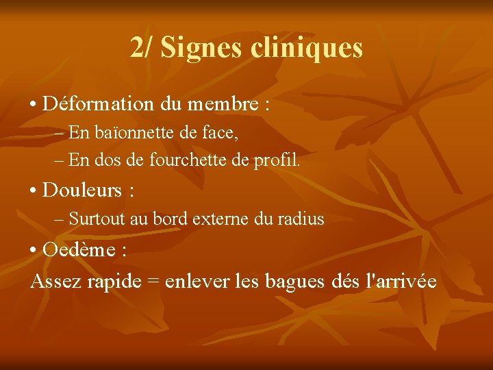 2/ Signes cliniques • Déformation du membre : – En baïonnette de face, –