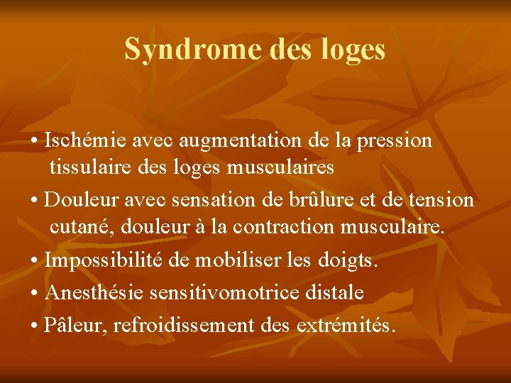 Syndrome des loges • Ischémie avec augmentation de la pression tissulaire des loges musculaires