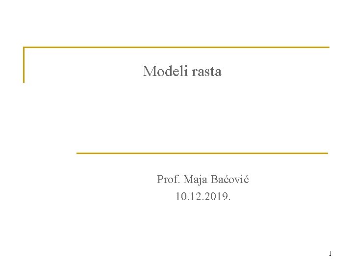 Modeli rasta Prof. Maja Baćović 10. 12. 2019. 1 