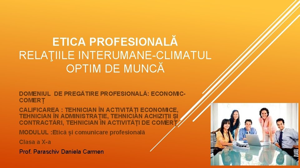 ETICA PROFESIONALĂ RELAŢIILE INTERUMANE-CLIMATUL OPTIM DE MUNCĂ DOMENIUL DE PREGĂTIRE PROFESIONALĂ: ECONOMICCOMERȚ CALIFICAREA :