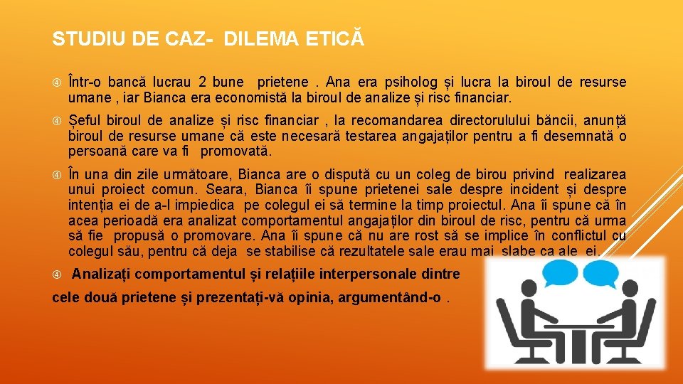 STUDIU DE CAZ- DILEMA ETICĂ Într-o bancă lucrau 2 bune prietene. Ana era psiholog