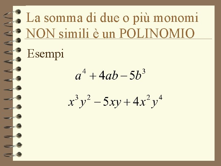 La somma di due o più monomi NON simili è un POLINOMIO Esempi 