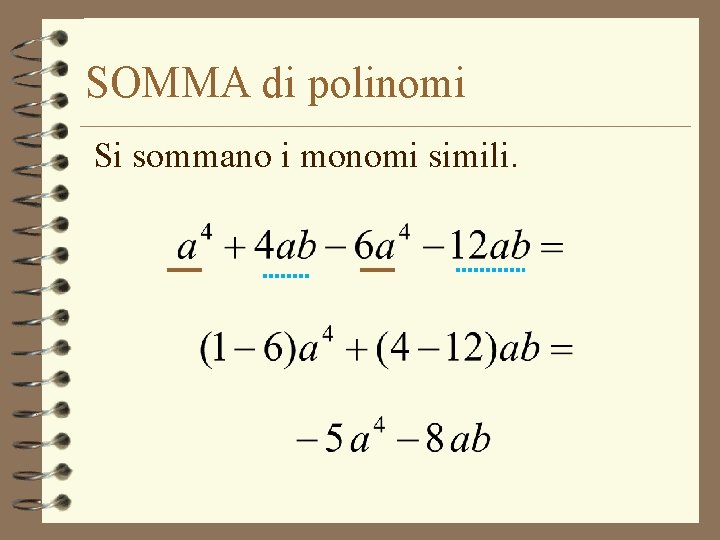 SOMMA di polinomi Si sommano i monomi simili. 