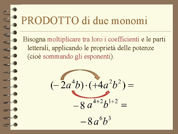 PRODOTTO di due monomi Bisogna moltiplicare tra loro i coefficienti e le parti letterali,