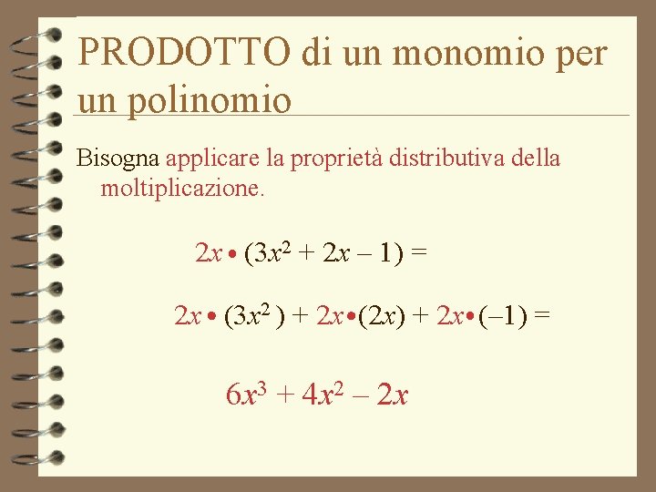PRODOTTO di un monomio per un polinomio Bisogna applicare la proprietà distributiva della moltiplicazione.