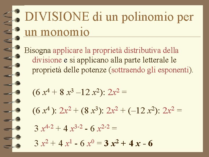 DIVISIONE di un polinomio per un monomio Bisogna applicare la proprietà distributiva della divisione