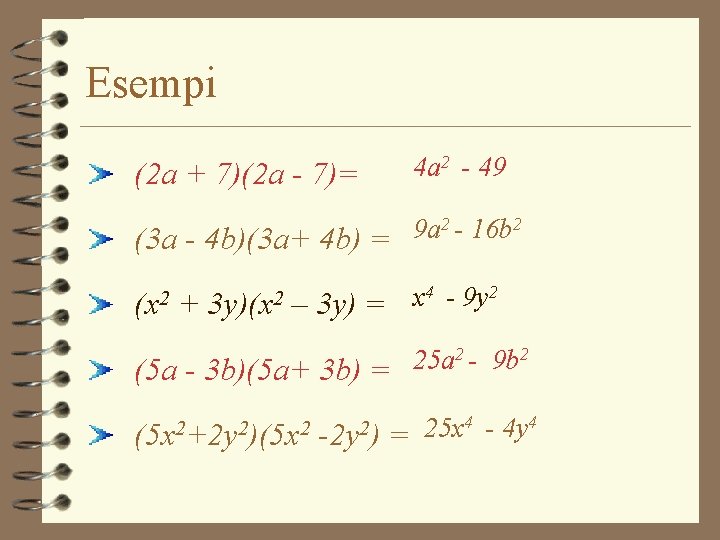Esempi (2 a + 7)(2 a - 7)= 4 a 2 - 49 2