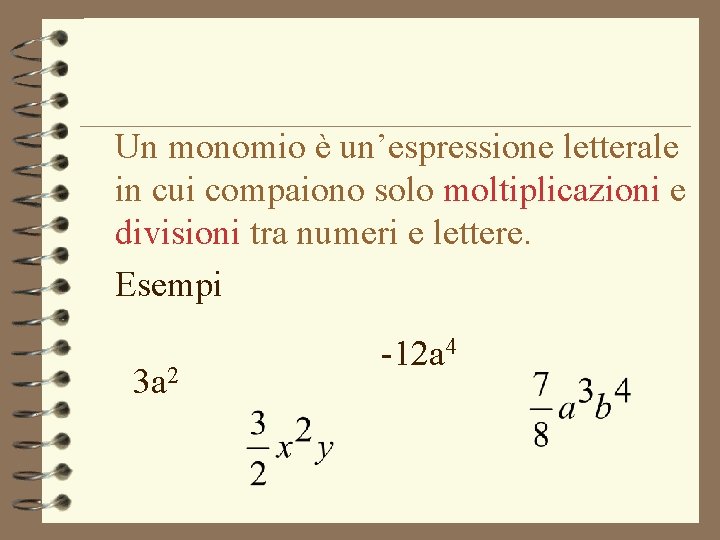 Un monomio è un’espressione letterale in cui compaiono solo moltiplicazioni e divisioni tra numeri