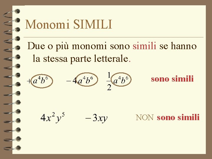 Monomi SIMILI Due o più monomi sono simili se hanno la stessa parte letterale.
