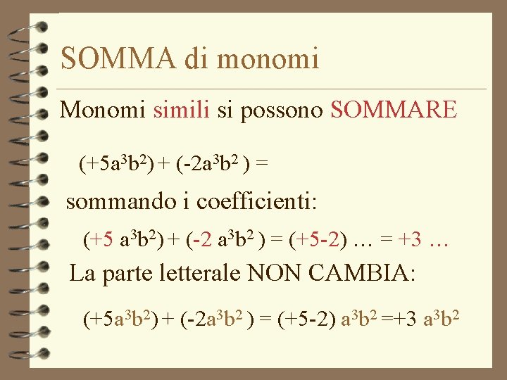 SOMMA di monomi Monomi simili si possono SOMMARE (+5 a 3 b 2) +