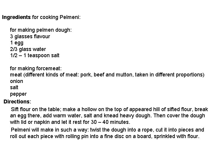 Ingredients for cooking Pelmeni: for making pelmen dough: 3 glasses flavour 1 egg 2/3