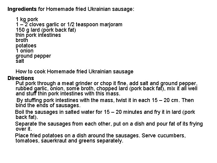 Ingredients for Homemade fried Ukrainian sausage: 1 kg pork 1 – 2 cloves garlic