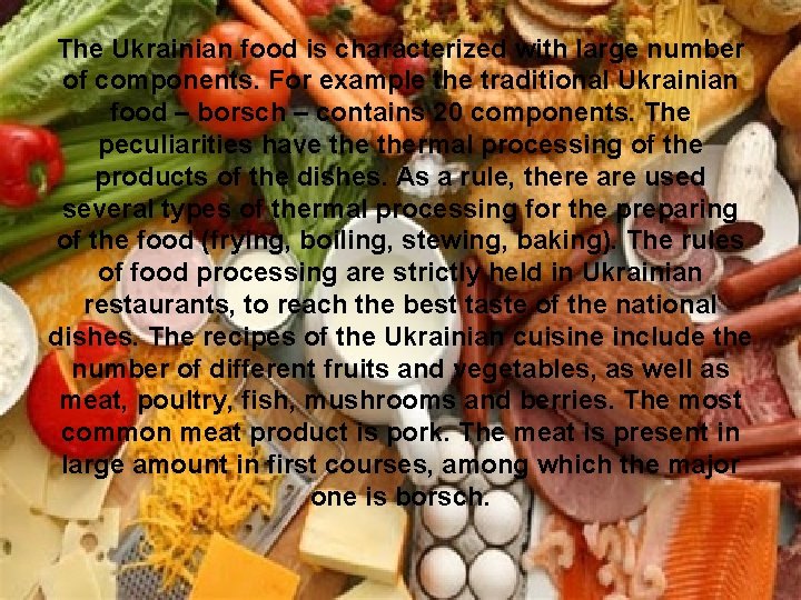 The Ukrainian food is characterized with large number of components. For example the traditional The Ukrainian food is characterized with large number of components. For example the traditional