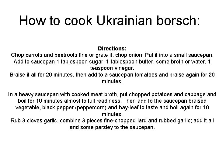 How to cook Ukrainian borsch: Directions: Chop carrots and beetroots fine or grate it,