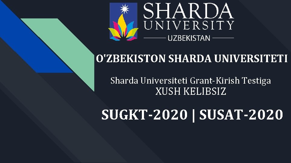 O'ZBEKISTON SHARDA UNIVERSITETI Sharda Universiteti Grant-Kirish Testiga XUSH KELIBSIZ SUGKT-2020 | SUSAT-2020 