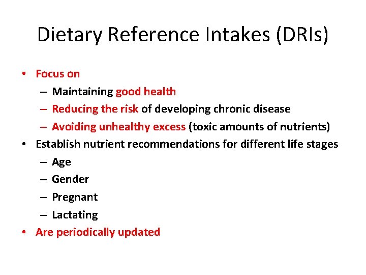 Dietary Reference Intakes (DRIs) • Focus on – Maintaining good health – Reducing the