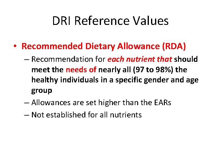 DRI Reference Values • Recommended Dietary Allowance (RDA) – Recommendation for each nutrient that