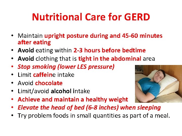 Nutritional Care for GERD • Maintain upright posture during and 45 -60 minutes after