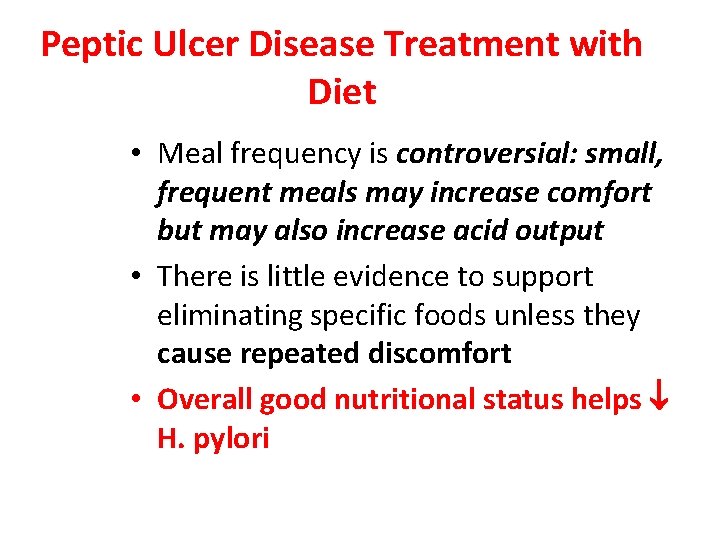 Peptic Ulcer Disease Treatment with Diet • Meal frequency is controversial: small, frequent meals
