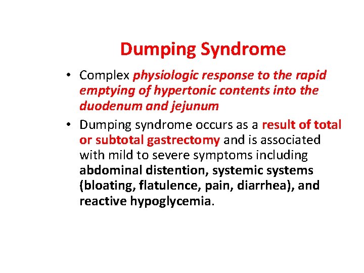 Dumping Syndrome • Complex physiologic response to the rapid emptying of hypertonic contents into