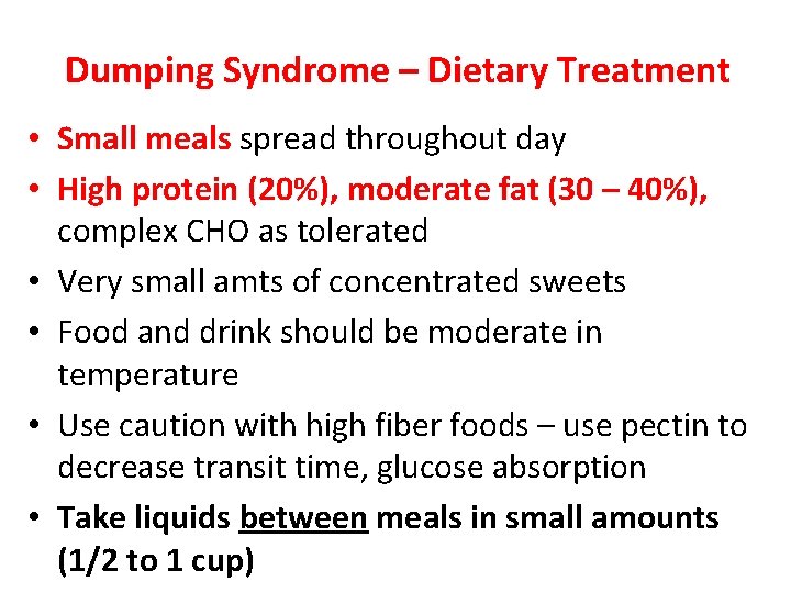 Dumping Syndrome – Dietary Treatment • Small meals spread throughout day • High protein