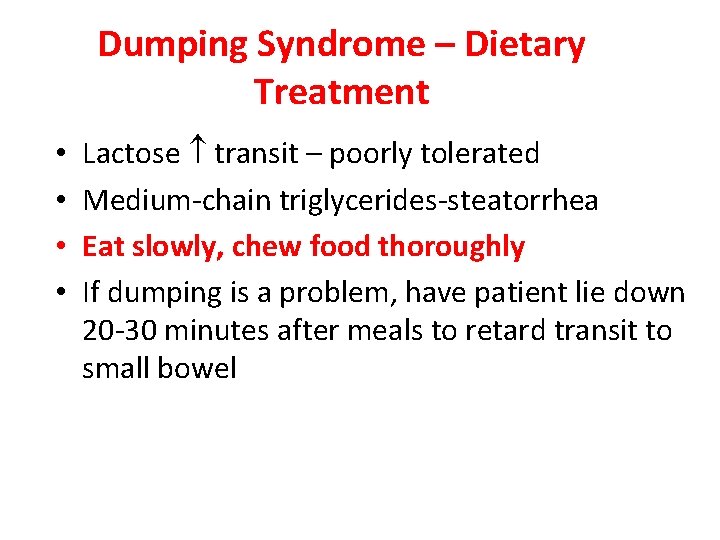 Dumping Syndrome – Dietary Treatment • • Lactose transit – poorly tolerated Medium-chain triglycerides-steatorrhea