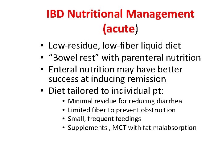IBD Nutritional Management (acute) • Low-residue, low-fiber liquid diet • “Bowel rest” with parenteral