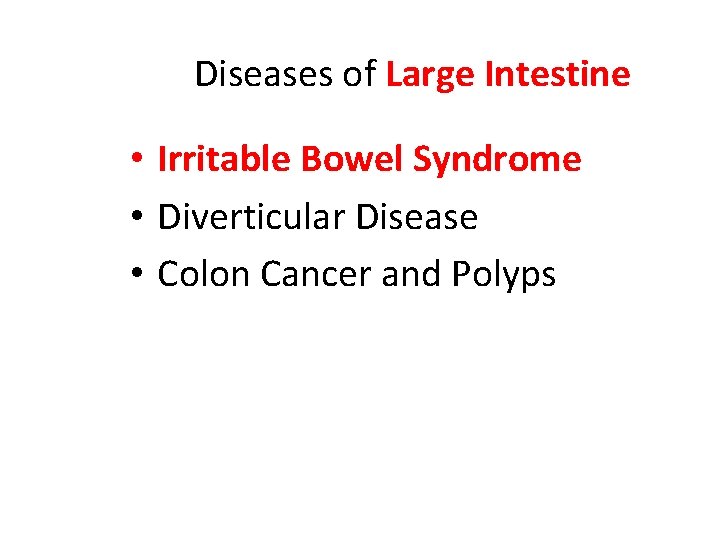 Diseases of Large Intestine • Irritable Bowel Syndrome • Diverticular Disease • Colon Cancer