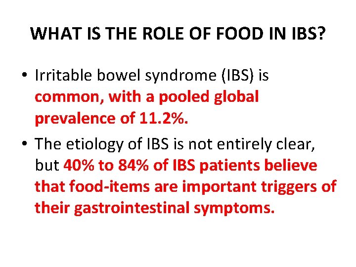 WHAT IS THE ROLE OF FOOD IN IBS? • Irritable bowel syndrome (IBS) is