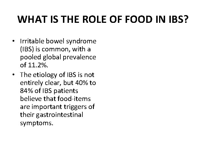 WHAT IS THE ROLE OF FOOD IN IBS? • Irritable bowel syndrome (IBS) is